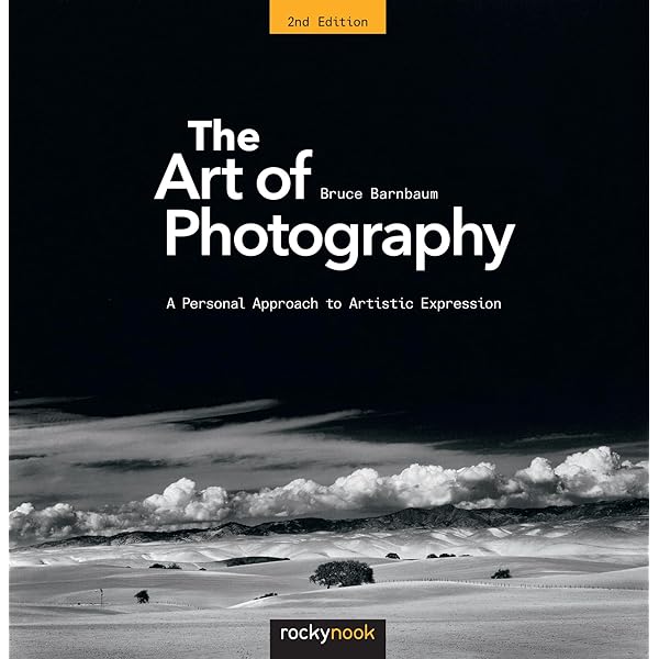 The Art of Photography, 2nd Edition: A Personal Approach to
